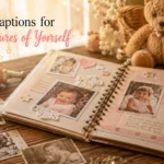 Short Captions for Baby Pictures of Yourself
